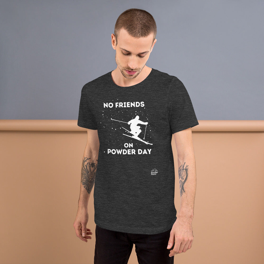 No Friends on Powder Day - Unisex T-shirt