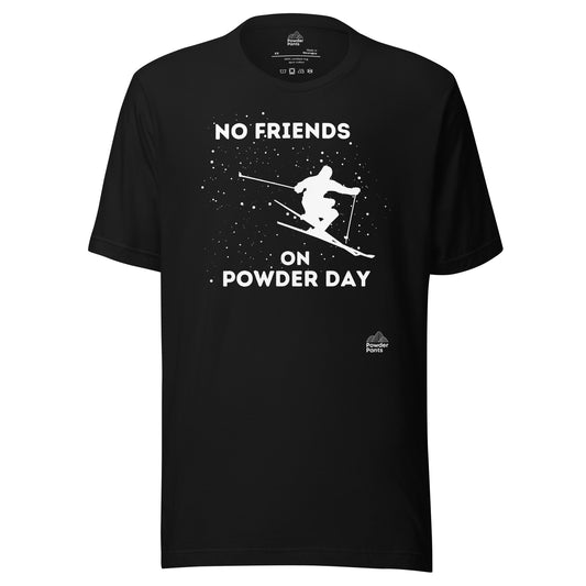 No Friends on Powder Day - Unisex T-shirt